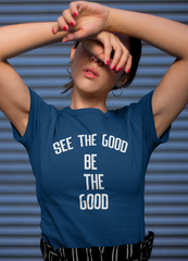 See The Good Be The Good Women T-shirt