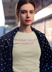 Monday Called I Hung Up Women T-shirt
