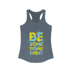 Be Something Great Racerback Tank Top