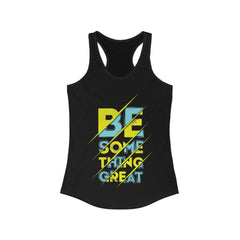 Be Something Great Racerback Tank Top