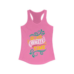 Don't Waste Your Time Racerback Tank Top