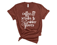 Coffee Scrubs and Rubber Gloves Nurses Tee