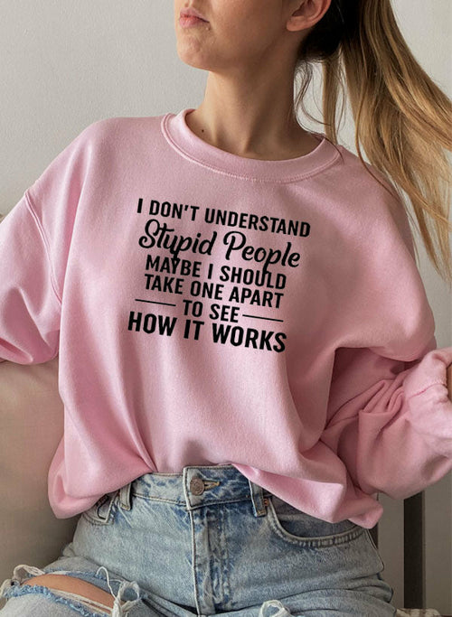 I Dont Understand Stupid People Sweat Shirt