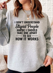 I Dont Understand Stupid People Sweat Shirt