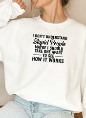 I Dont Understand Stupid People Sweat Shirt