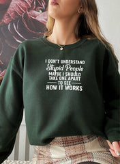 I Dont Understand Stupid People Sweat Shirt