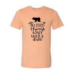 All Good Things Are Wild And Free Shirt