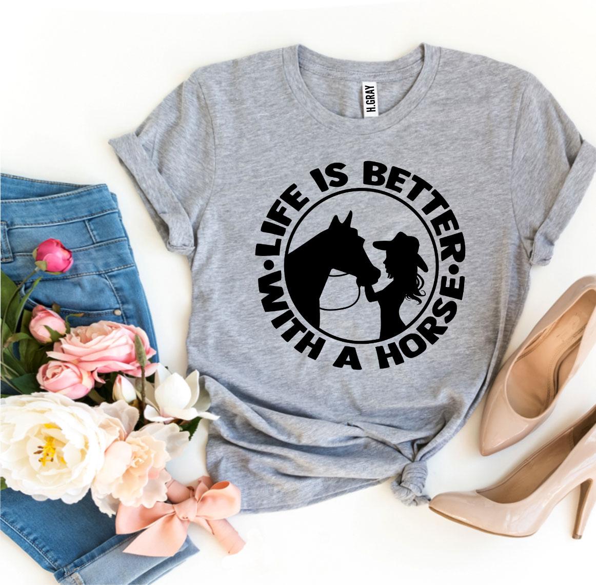 Life is Better With a Horse T-shirt