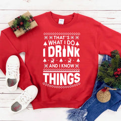 That's What I Do I Drink And I Know Things Christmas Sweatshirt