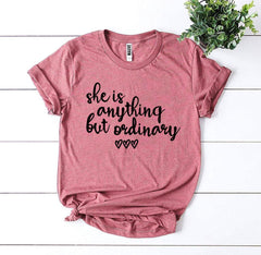 She Is Anything But Ordinary T-shirt