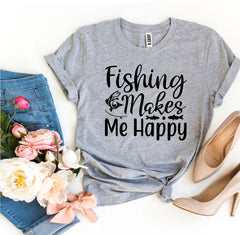 Fishing Makes Me Happy T-shirt