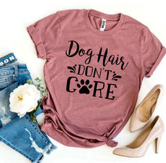 Dog Hair Don’t Care T-shirt