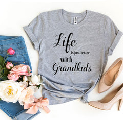 Life Is Just Better With Grandkids T-shirt