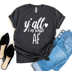 Y’all I’m Single AF T-shirt