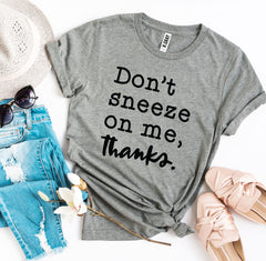 Don't Sneeze On Me T-shirt