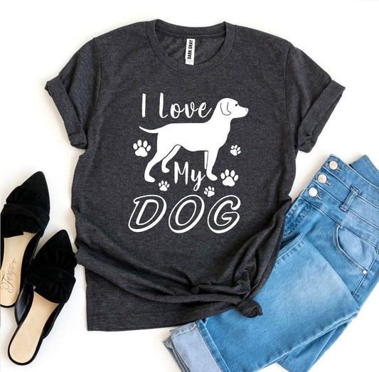 I Love My Dog T-shirt