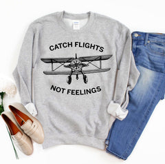 Catch Flights Not Feelings Sweatshirt