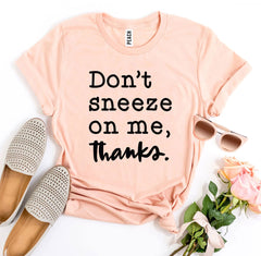 Don't Sneeze On Me T-shirt