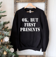 Ok But First Presents Christmas Sweatshirt