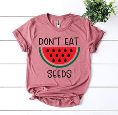 Don’t Eat Watermelon Seeds T-shirt