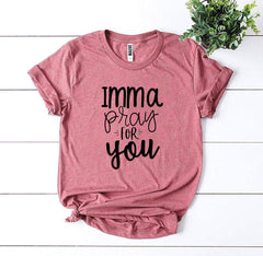 Imma Pray For You T-shirt