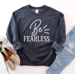 Be Fearless Sweatshirt