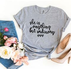 She Is Anything But Ordinary T-shirt