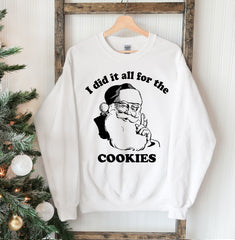 I Did It All For The Cookies Christmas Sweatshirt