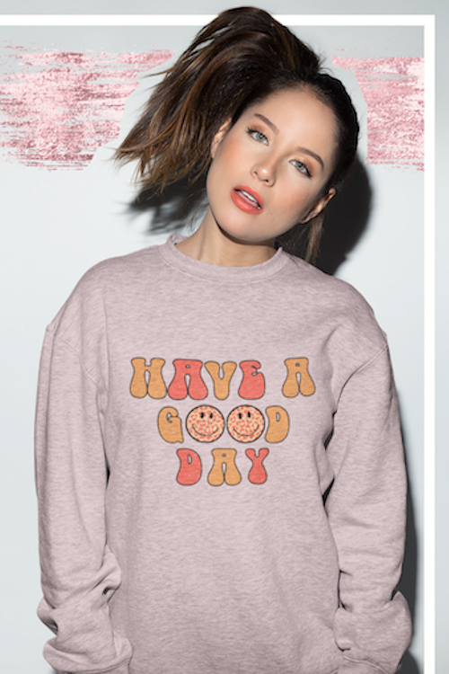 Have a Good Day Sweatshirt