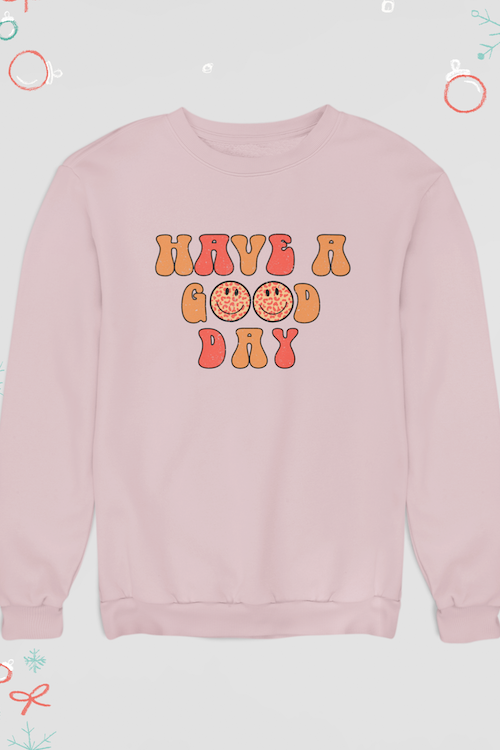 Have a Good Day Sweatshirt