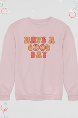 Have a Good Day Sweatshirt