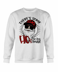 There's Some Ho in the House Sweatshirt