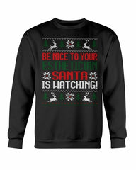 Be Nice to your Esthetician Santa is watching Christmas Sweatshirt