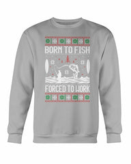 Born to Fish Forced To Work Sweatshirt