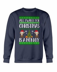 All I want for Christmas is a Monkey Sweatshirt