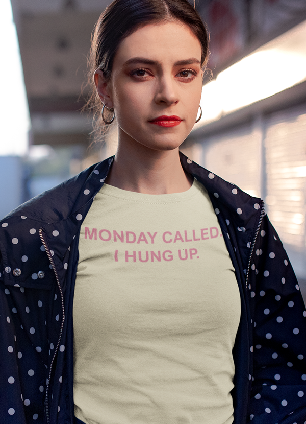 Monday Called I Hung Up  Women T-shirt