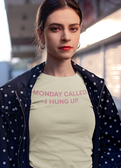 Monday Called I Hung Up  Women T-shirt